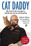 Cat Daddy What the Worlds Most Incorrigible Cat Taught Me About Life Love & Coming Clean