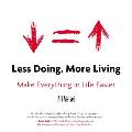 Less Doing More Living Make Everything in Life Easier