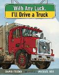 With Any Luck Ill Drive a Truck