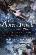 Shores of Tripoli Lieutenant Putnam & the Barbary Pirates
