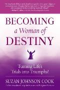 Becoming a Woman of Destiny: Turning Life's Trials into Triumphs!