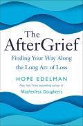 AfterGrief Finding Your Way Along the Long Arc of Loss