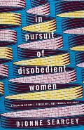 In Pursuit of Disobedient Women A Memoir of Love Rebellion & Family Far Away