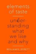 Elements of Taste Understanding What We Like & Why