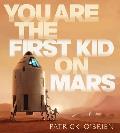 You Are the First Kid on Mars