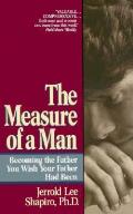 The Measure of a Man: Becoming the Man You Wish Your Father Had Been