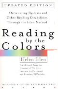 Reading by the Colors: Overcoming Dyslexia and Other Reading Disabilities Through the Irlen Method,