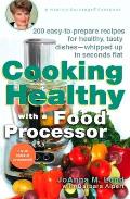 Cooking Healthy with a Food Processor: 200 Easy-to-Prepare Recipes for Healthy, Tasty Dishes--Whipped Up in Seconds Flat