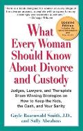 What Every Woman Should Know About Divorce and Custody (Rev): Judges, Lawyers, and Therapists Share Winning Strategies onHow toKeep the Kids, the Cash