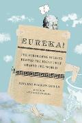 Eureka!: The Surprising Stories Behind the Ideas That Shaped the World