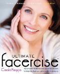 Ultimate Facercise: The Complete and Balanced Muscle-Toning Program for Renewedvitality and a Moreyo Uthful Appearance