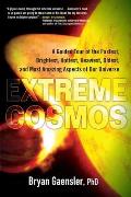 Extreme Cosmos A Guided Tour of the Fastest Brightest Hottest HeaviestOldest & Most Amazing Aspects of Our Universe