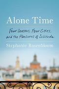 Alone Time Four Seasons Four Cities & the Pleasures of Solitude