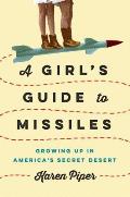 Girls Guide to Missiles Growing Up in Americas Secret Desert