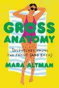 Gross Anatomy Dispatches from the Front & Back