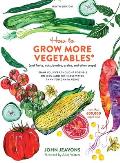 How to Grow More Vegetables 9th Edition & Fruits Nuts Berries Grains & Other Crops Than You Ever Thought Possible on Less Land Than You