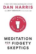 Meditation for Fidgety Skeptics A 10% Happier How to Book