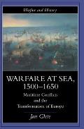 Warfare at Sea, 1500-1650: Maritime Conflicts and the Transformation of Europe