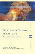 Fifty Modern Thinkers on Education From Piaget to the Present Day