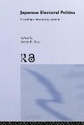 Japanese Electoral Politics: Creating a New Party System