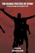 The Global Politics of Sport: The Role of Global Institutions in Sport