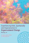 Experiencing Spontaneity Risk & Improvisation in Organizational Life Working Live