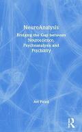 Neuroanalysis: Bridging the Gap Between Neuroscience, Psychoanalysis and Psychiatry