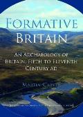 Formative Britain: An Archaeology of Britain, Fifth to Eleventh Century AD