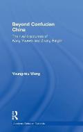 Beyond Confucian China: The Rival Discourses of Kang Youwei and Zhang Binglin