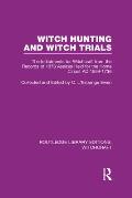 Witch Hunting and Witch Trials (RLE Witchcraft): The Indictments for Witchcraft from the Records of the 1373 Assizes Held from the Home Court 1559-173