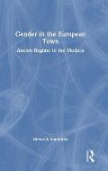 Gender in the European Town: Ancien Regime to the Modern