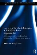 Equity and Equitable Principles in the World Trade Organization: Addressing Conflicts and Overlaps Between the Wto and Other Regimes
