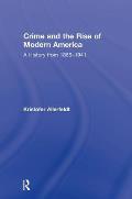 Crime and the Rise of Modern America: A History from 1865-1941