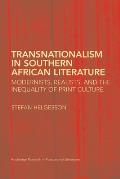 Transnationalism in Southern African Literature: Modernists, Realists, and the Inequality of Print Culture