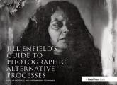 Jill Enfield's Guide to Photographic Alternative Processes: Popular Historical and Contemporary Techniques