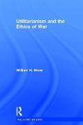 Utilitarianism and the Ethics of War