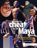 How to Cheat in Maya 2014 Tools & Techniques for Character Animation