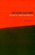 Outlaw Culture Resisting Representation