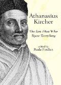 Athanasius Kircher The Last Man Who Knew