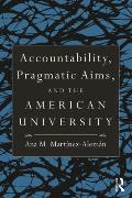 Accountability, Pragmatic Aims, and the American University