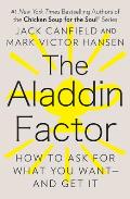 The Aladdin Factor: How to Ask for What You Want--And Get It