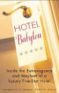 Hotel Babylon: Inside the Extravagance and Mayhem of a Luxury Five-Star Hotel
