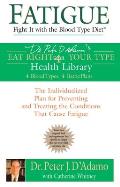 Fatigue: Fight It with the Blood Type Diet: The Individualized Plan for Preventing and Treating the Conditions That Cause Fatig