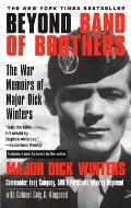 Beyond Band of Brothers The War Memoirs of Major Dick Winters