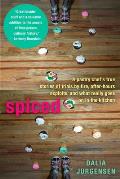 Spiced: A Pastry Chef's True Stories of Trails by Fire, After-Hours Exploits, and What Really Goes on in the Kitchen