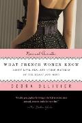 What French Women Know: About Love, Sex, and Other Matters of the Heart and Mind