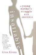 Insatiable: A Young Mother's Struggle with Anorexia