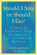 Should I Stay or Should I Go A Guide to Knowing if Your Relationship Can & Should be Saved
