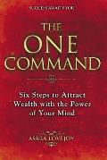 The One Command: Six Steps to Attract Wealth with the Power of Your Mind