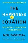 Happiness Equation Want Nothing + Do AnythingHave Everything
